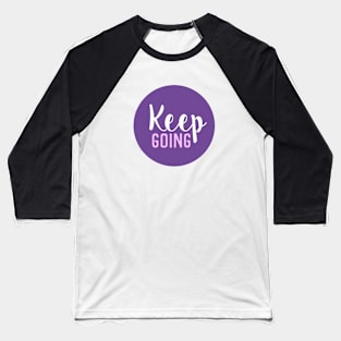 Keep Going - Motivational Words - Gift For Positive Person - Purple Circle Baseball T-Shirt